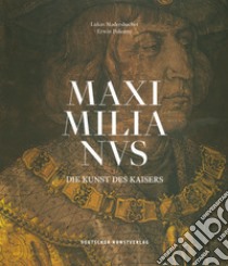 Maximilianus. Die Kunst des Kaisers. Ediz. illustrata libro di Eisenbeiß Anja; Hollegger Manfred; Kagerer Alexander; Madersbacher L. (cur.); Pokorny E. (cur.)