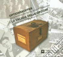 La valigia delle Opzioni. La storia della famiglia Brugnoli/Bruggnaller-Optionskoffer. Die Geschichte der Familie Brugnoli/Bruggnaller -. Ediz. ridotta libro di Dietrich Stefan; Pfanzelter Eva