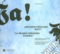 «La grande Germania chiama!». La propaganda nazionalsocialista sulle Opzioni in Alto Adige e la socializzazione völkisch-«Grossdeutschland Ruft!». Südtiroler NS-Optionspropaganda und völkische Sozialisation. Ediz. bilingue libro di Obermair Hannes; Obermair H. (cur.)