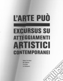 L'arte può. Excursus su atteggiamenti artistici contemporanei libro