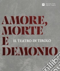 Amore, morte e demonio. Il teatro in Tirolo libro