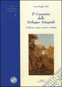 Il cammino dello sviluppo integrale. Unificare corpo, mente e anima libro di Boggio Gilot Laura