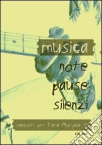 Musica, note, pause, silenzi. Racconti per Fata Morgana 11 libro di Treves S. (cur.); Citi M. (cur.)