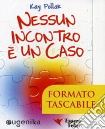 Nessun incontro è un caso libro di Pollak Kay; Bernardi M. A. (cur.)