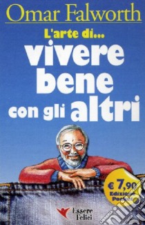 L'arte di... vivere bene con gli altri libro di Falworth Omar