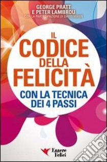 Il codice della felicità con la tecnica dei 4 passi libro di Pratt George; Lambrou Peter