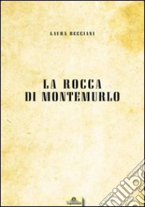 La rocca di Montemurlo libro di Becciani Laura; Saccenti R. (cur.)