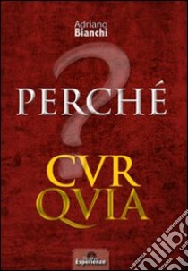 Perché cur quia. L'importanza delle domande libro di Bianchi Adriano