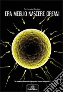 Era meglio nascere orfani libro di Indiani Giuliana; Tani C. (cur.)