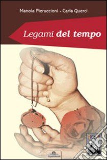 Legami del tempo libro di Pieruccioni Manola; Querci Carla