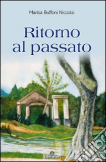 Ritorno al passato libro di Buffoni Niccolai Marisa