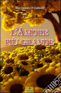 L'amore più grande libro di Daniele Pina