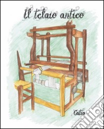 Il telaio antico libro di Catia