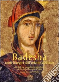 Badesha. Canti liturgici dell'Oriente cristiano. Con CD Audio. Con DVD libro di Ranalli Giancarlo; Agresti Giovanni; Di Virgilio Domenico