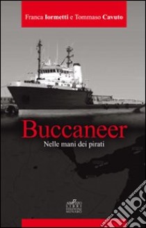 Buccaneer. Nelle mani dei pirati libro di Cavuto Tommaso; Iormetti Franca