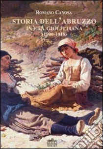 Storia dell'Abruzzo in età giolittina (1900-1918) libro di Canosa Romano