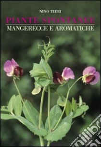 Piante spontanee mangerecce e aromatiche libro di Tieri Nino