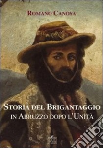 Storia del brigantaggio in Abruzzo dopo l'unità (1860-1870) libro di Canosa Romano