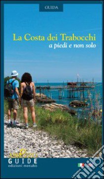 La costa dei trabocchi. A piedi e non solo. Ediz. italiana e inglese libro di Farinelli Viviana; Nicolai Maria Concetta