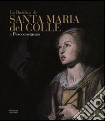 La basilica di Santa Maria del Colle a Pescocostanzo libro di Sabatini Francesco; Ghisetti Giavarina Adriano; Casale Vittorio; Vittorini M. (cur.); Colangelo A. (cur.); Conte F. (cur.)