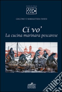 Ci vo'. La cucina marinara pescarese libro di Fanesi Giacomo; Fanesi Marialetizia