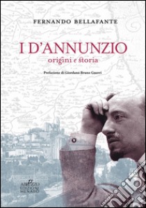 I D'Annunzio. Origini e storia libro di Bellafante Fernando