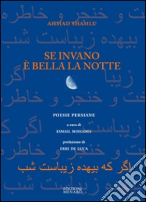 Se invano è bella la notte libro di Shamlu Ahmad; Mohades E. (cur.)