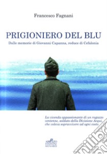 Prigioniero del blu. Dalle memorie di Giovanni Capanna, reduce di Cefalonia libro di Fagnani Francesco