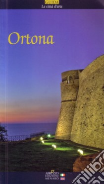 Ortona. Guida al comune di Ortona. Ediz. italiana e inglese libro di Farinelli Viviana