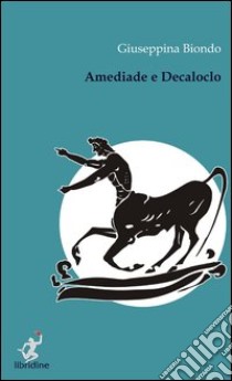 Amediade e Decaloclo libro di Biondo Giuseppina