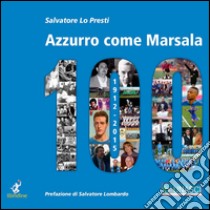 Azzurro come Marsala 100. Cento anni e più di calcio a Marsala libro di Lo Presti Salvatore