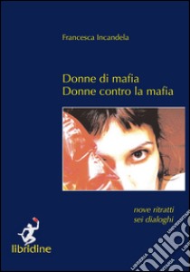 Donne di mafia. Donne contro la mafia libro di Incandela Francesca