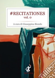 Recitationes. Vol. 0 libro di Biondo G. (cur.)