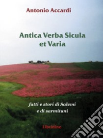 Antica verba sicula et varia. Fatti e stori di Salemi e di sarmitani libro di Accardi Antonio