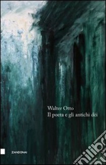 Il poeta e gli antichi dei libro di Otto Walter Friedrich