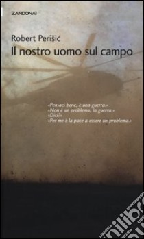 Il nostro uomo sul campo libro di Perisic Robert