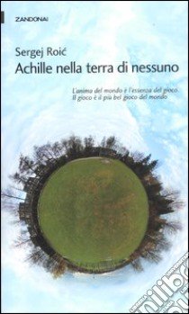 Achille nella terra di nessuno libro di Roic Sergej