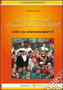 La cronaca del carnevale di Ivrea 2009 visto su www.localsport.it libro di Bona Federico