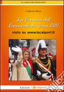 La cronaca del carnevale di Ivrea 2011 visto su www.localsport.it libro di Bona Federico