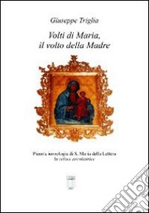 Volti di Maria, iconologia di S. Maria della Lettera, la veloce ascoltatrice libro di Triglia Giuseppe