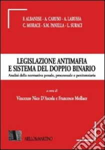 Legislazione antimafia e sistema del doppio binario. Analisi della normativa penale, processuale e penitenziaria libro di D'Ascola V.N. (cur.); Mollace F. (cur.)