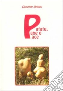 Patate, pane e pace libro di Delogu Giuseppe