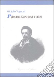 Pelosini, Carducci e altri libro di Tognoni Gioiello