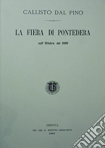 La fiera di Pontedera nell'ottobre del 1880 libro di Dal Pino Callisto; Quirici M. (cur.); Martini L. (cur.)