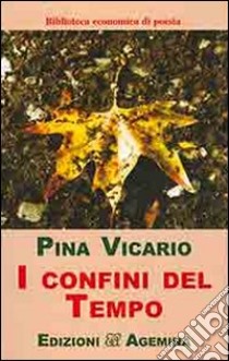 I confini del tempo libro di Vicario Pina