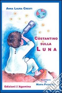 Costantino sulla luna libro di Cresti A. Laura