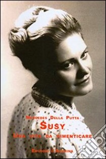 Susy. Una vita da dimenticare libro di Della Putta Mercedes