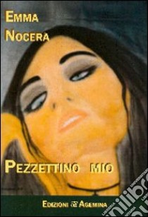 Pezzettino mio. Una voce per la vita libro di Nocera Emma