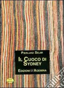 Il cuoco di Sydney libro di Selmi Pierluigi; Belcastro S. (cur.)