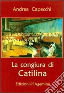 La congiura di Catilina libro di Capecchi Andrea